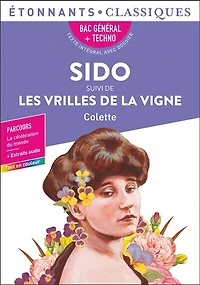 Sido ; Les vrilles de la vigne: bac général + techno, texte intégral avec dossier