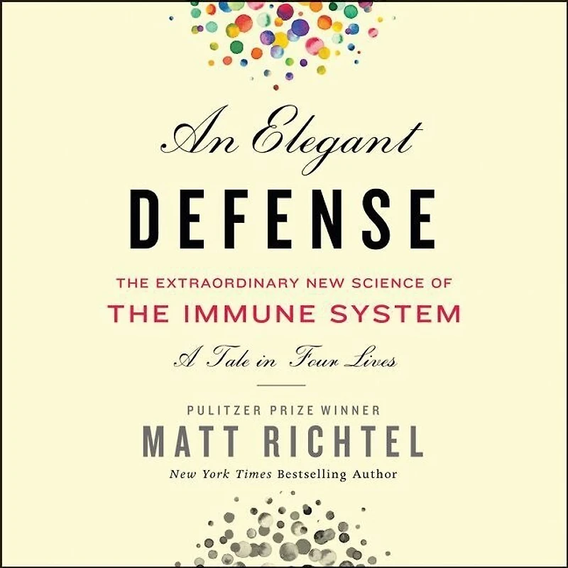 An Elegant Defense: The Extraordinary New Science Of Immune System: A Tale Four Lives