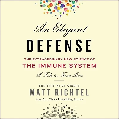 An Elegant Defense: The Extraordinary New Science Of Immune System: A Tale Four Lives