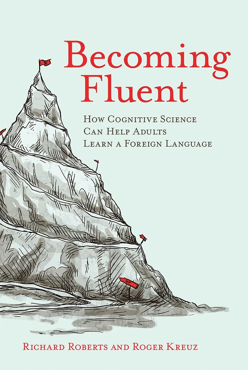 Becoming Fluent: How Cognitive Science Can Help Adults Learn A Foreign Language