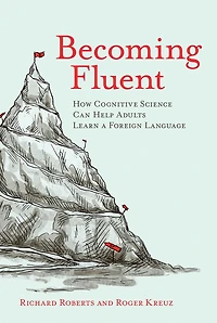 Becoming Fluent: How Cognitive Science Can Help Adults Learn A Foreign Language