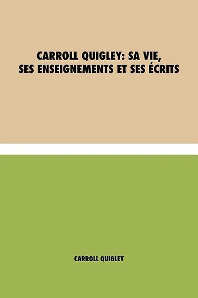 Carroll Quigley: sa Vie, ses Enseignements et ses Écrits