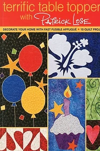 Terrific Table Toppers with Patrick Lose: Decorate Your Home Fast Fusible Appliqué - 10 Quilt Projects
