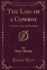 The Log of a Cowboy: A Narrative of the Old Trail Days (Classic Reprint)