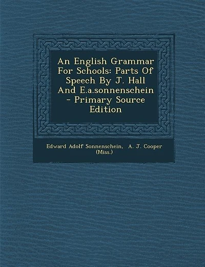 An English Grammar For Schools: Parts Of Speech By J. Hall And E.a.sonnenschein