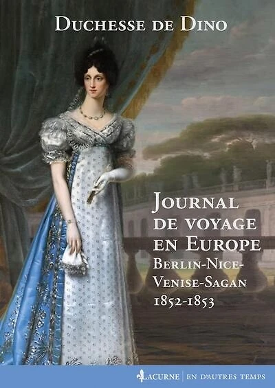 Journal de voyage en Europe: Berlin, Nice, Venise, Sagan, 1852-1853
