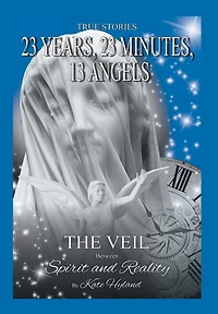 23 Years, Minutes, 13 Angels: The Veil Between Spirit and Reality