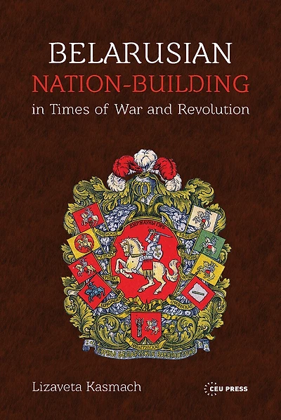 Belarusian Nation-Building in Times of War and Revolution