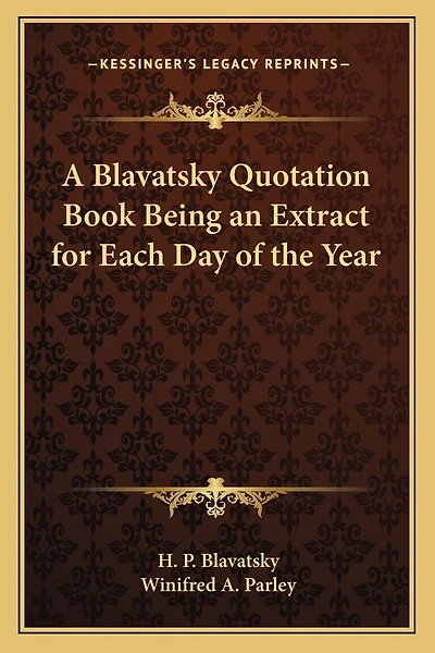 A Blavatsky Quotation Book Being an Extract for Each Day of the Year