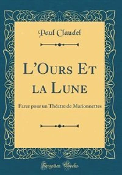 L'Ours Et la Lune: Farce pour un Théatre de Marionnettes (Classic Reprint)