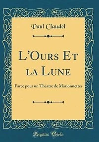L'Ours Et la Lune: Farce pour un Théatre de Marionnettes (Classic Reprint)