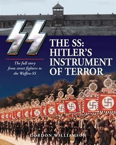 The SS: Hitler's Instrument of Terror: Hitler's Instrument of Terror