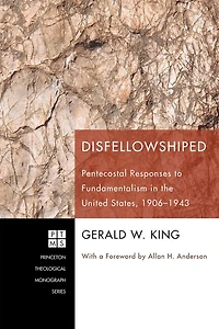 Disfellowshiped: Pentecostal Responses to Fundamentalism the United States, 1906-1943