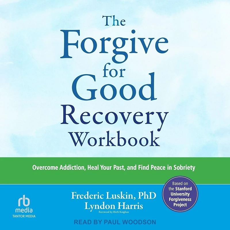 The Forgive for Good Recovery Workbook: Overcome Addiction, Heal Your Past, and Find Peace Sobriety