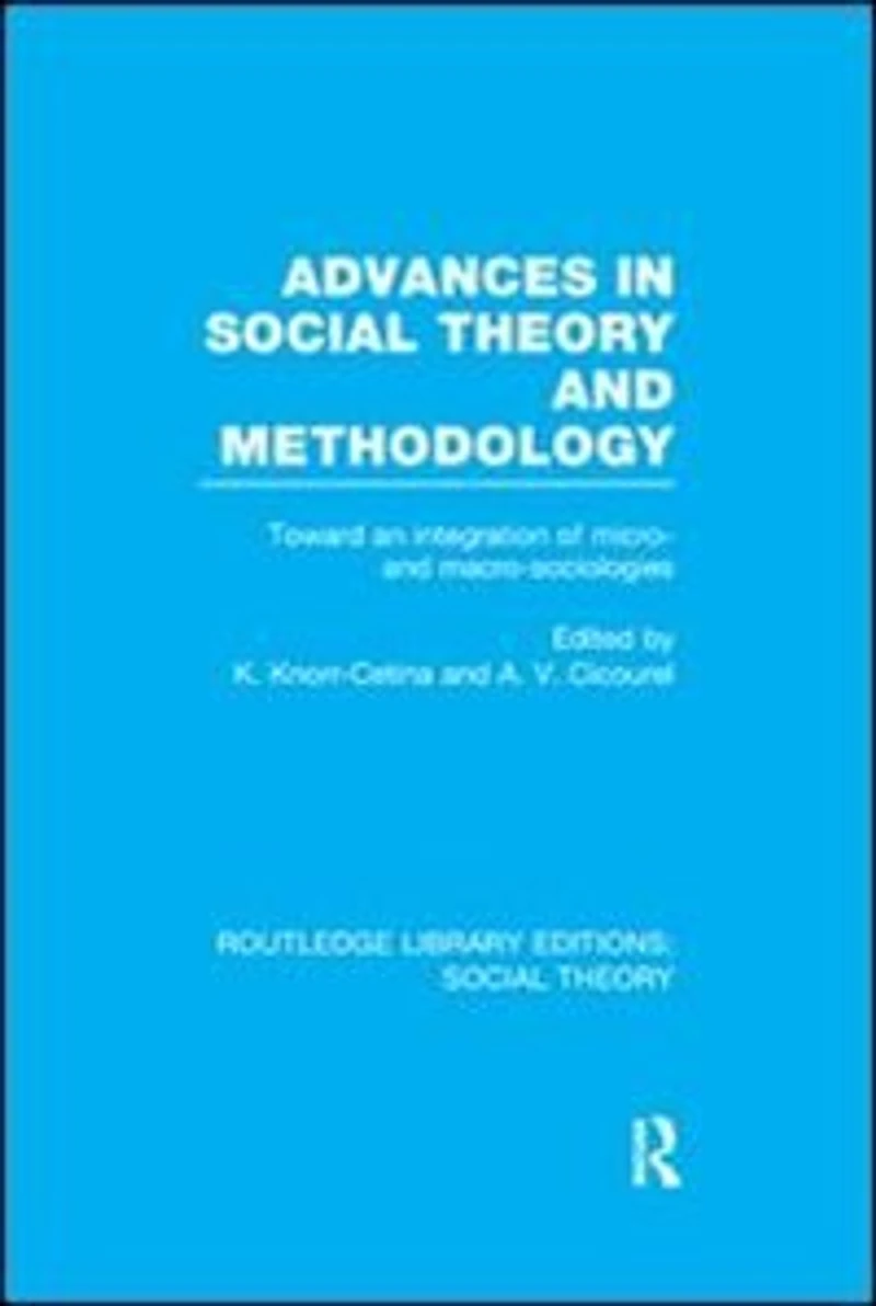 Advances Social Theory and Methodology: Toward an Integration of Micro- Macro-Sociologies