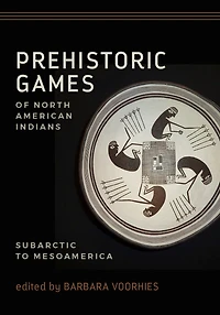 Prehistoric Games of North American Indians: Subarctic to Mesoamerica