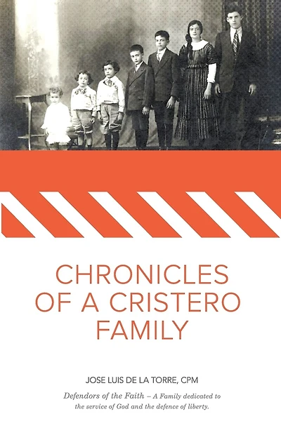 Chronicles of a Cristero Family: A family dedicated to God's service and liberty of expression