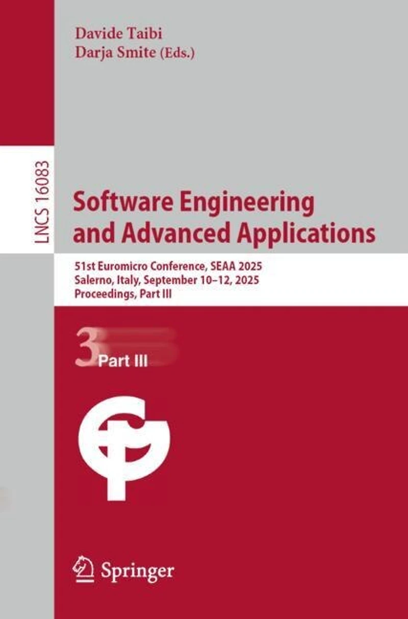 Software Engineering and Advanced Applications: 51st Euromicro Conference, SEAA 2025, Salerno, Italy, September 10-12, Proceedings, Part III