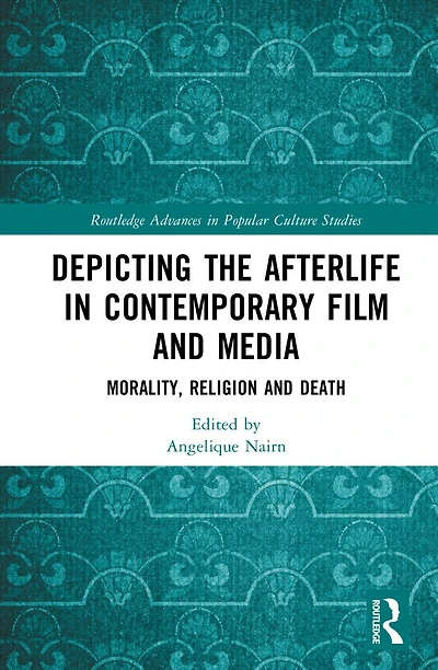 Depicting the Afterlife Contemporary Film and Media: Morality, Religion Death