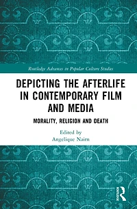Depicting the Afterlife Contemporary Film and Media: Morality, Religion Death