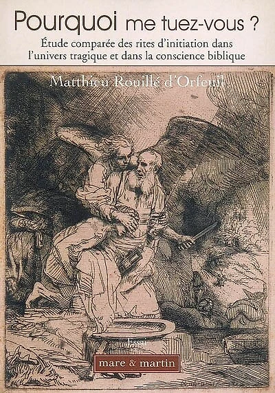Pourquoi me tuez-vous ?: étude comparée des rites d'initiation dans l'univers tragique et dans la conscience biblique
