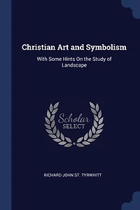 Christian Art and Symbolism: With Some Hints On the Study of Landscape