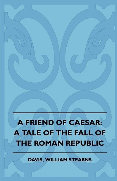 A Friend of Caesar: A Tale of the Fall of the Roman Republic