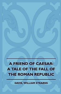 A Friend of Caesar: A Tale of the Fall of the Roman Republic