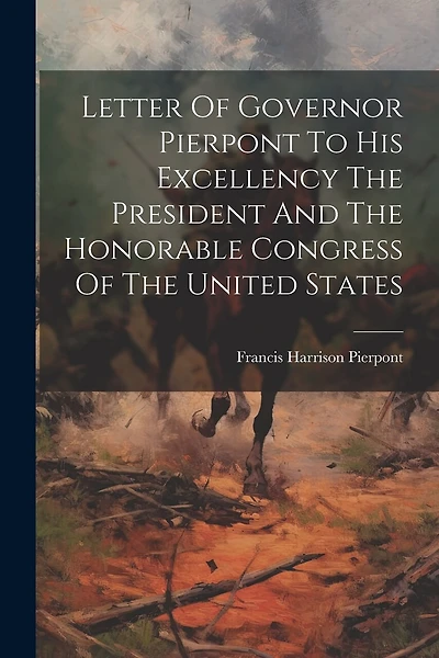 Letter Of Governor Pierpont To His Excellency The President And The Honorable Congress Of The United States