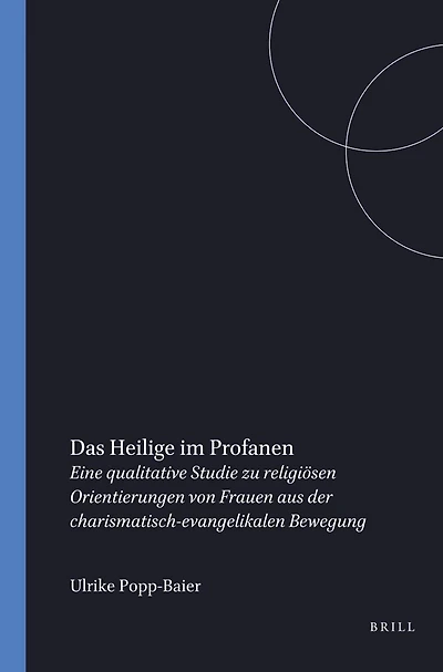 Das Heilige im profanen religiöse Orientierungen im Alltag: Eine qualitative Studie zu religiösen Orientierungen von Frauen aus der charismatisch-evangelikalen Bewegung