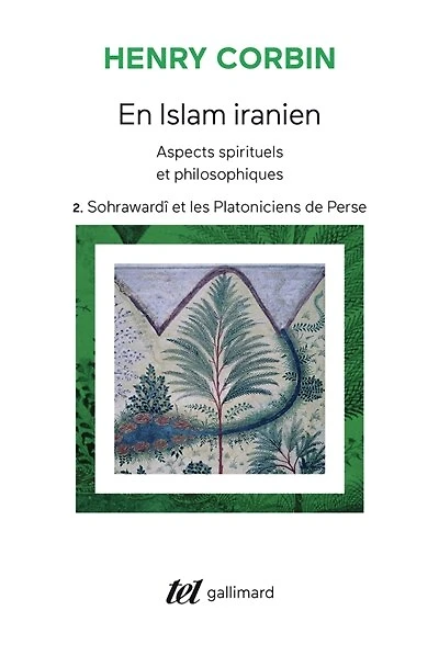 En Islam iranien : aspects spirituels et philosophiques, Vol. 2. Sohrawardî et les platoniciens de Perse