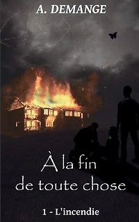 À la fin de toute chose: 1- L'incendie