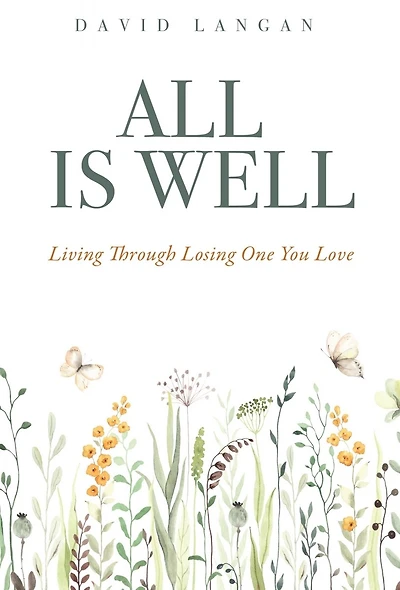 All Is Well: Living Through Losing One You Love