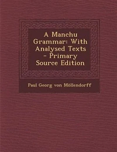 A Manchu Grammar: With Analysed Texts - Primary Source Edition