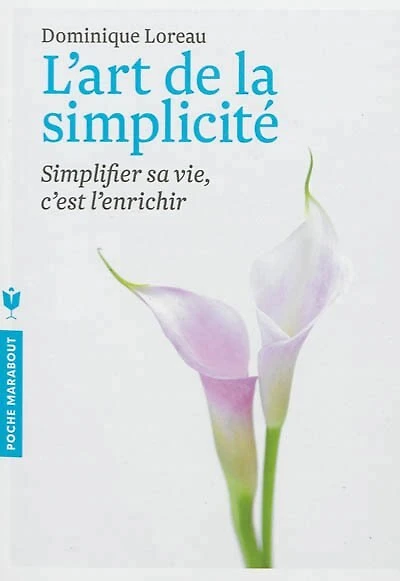L'art de la simplicité : simplifier sa vie, c'est l'enrichir: simplifier sa vie, c'est l'enrichir