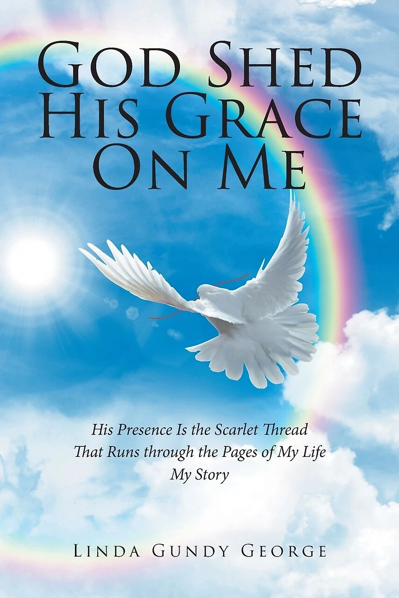 God Shed His Grace On Me: Presence Is the Scarlet Thread That Runs through Pages of My Life Story