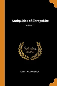Antiquities of Shropshire, Vol. 11 (Classic Reprint)