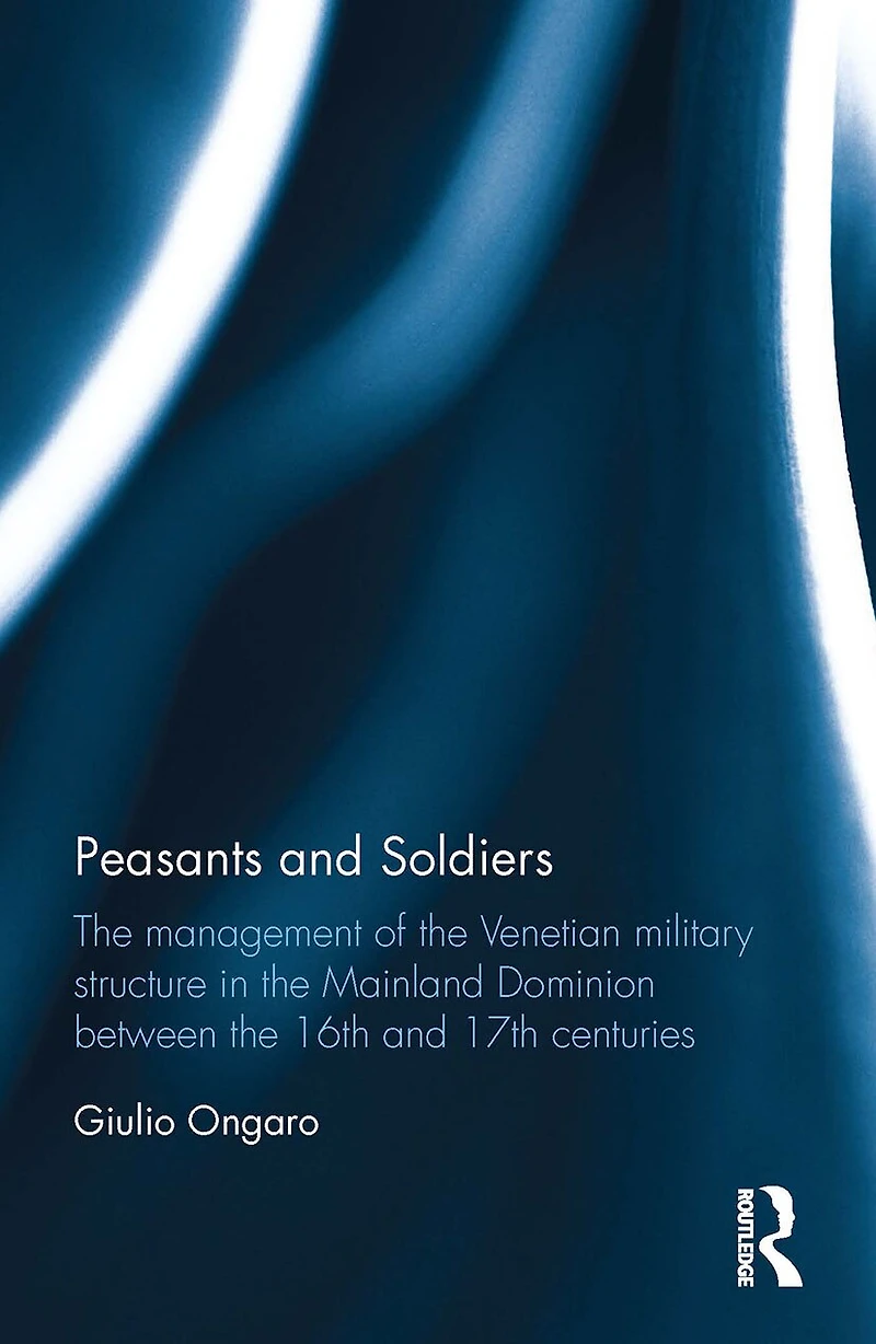 Peasants and Soldiers: the Management of Venetian Military Structure Mainland Dominion Between 16th 17th Centuries