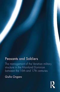Peasants and Soldiers: the Management of Venetian Military Structure Mainland Dominion Between 16th 17th Centuries