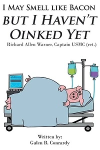 I May Smell Like Bacon But Haven't Oinked Yet: Richard Allen Warner, Captain Usmc (ret.)