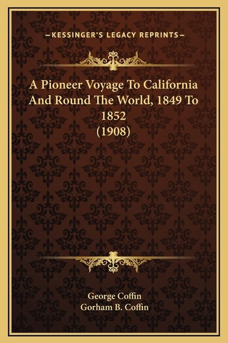 A Pioneer Voyage To California And Round The World, 1849 To 1852 (1908)