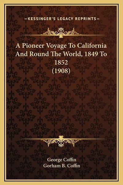A Pioneer Voyage To California And Round The World, 1849 To 1852 (1908)