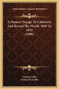A Pioneer Voyage To California And Round The World, 1849 To 1852 (1908)