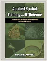 Applied Spatial Ecology and GIScience: Foundations, Methods, Case Studies, and Lab Exercises