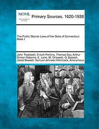 The Public Statute Laws Of The State Of Connecticut. Book I.
