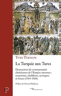 La Turquie aux Turcs: destruction de communautés chrétiennes l’Empire ottoman