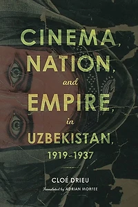 Cinema, Nation, and Empire Uzbekistan, 1919-1937