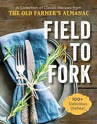 Field To Fork: A Collection of Classic Recipes from the Old Farmer's Almanac