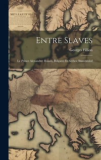 Entre Slaves: Le Prince Alexandre: Russes, Bulgares Et Serbes; Stamboulof