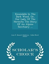 Einsiedeln The Dark Wood, Or, Our Lady Of Hermits: Story An Alpine Sanctuary